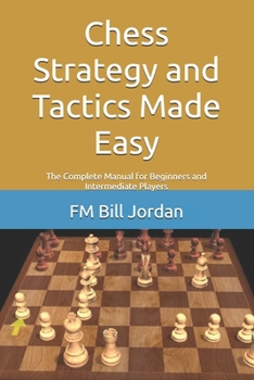 Paperback Chess Strategy and Tactics Made Easy: The Complete Manual for Beginners and Intermediate Players Book