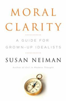 Hardcover Moral Clarity: A Guide for Grown-Up Idealists Book