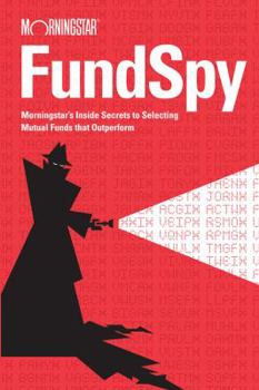 Hardcover Fund Spy: Morningstar's Inside Secrets to Selecting Mutual Funds That Outperform Book