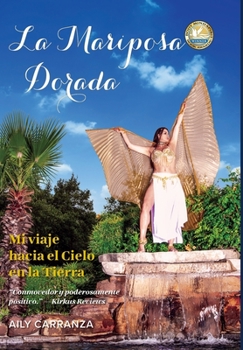 Hardcover La Mariposa Dorada: Mi viaje hacia el Cielo en La Tierra [Spanish] Book
