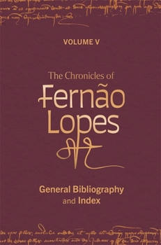 Hardcover The Chronicles of Fernão Lopes: Volume 5. General Bibliography and Index Book