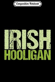 Composition Notebook: Irish Hooligan St. Patrick's Day Shenanigans Men Women Kids  Journal/Notebook Blank Lined Ruled 6x9 100 Pages