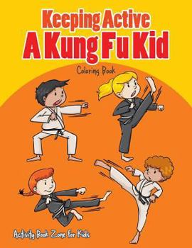 Paperback Keeping Active, A Kung Fu Kid Coloring Book