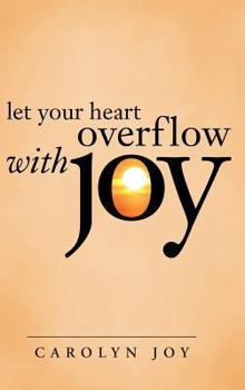 Hardcover Let Your Heart Overflow with Joy Book