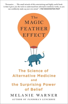 Paperback The Magic Feather Effect: The Science of Alternative Medicine and the Surprising Power of Belief Book