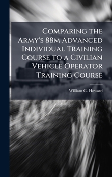 Hardcover Comparing the Army's 88m Advanced Individual Training Course to a Civilian Vehicle Operator Training Course Book