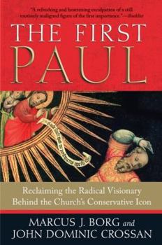 Paperback The First Paul: Reclaiming the Radical Visionary Behind the Church's Conservative Icon Book