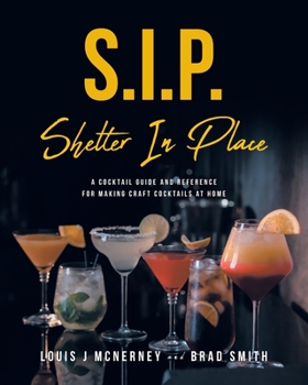 Paperback S.I.P. Shelter In Place: A Cocktail Guide and Reference for Making Craft Cocktails at Home Book