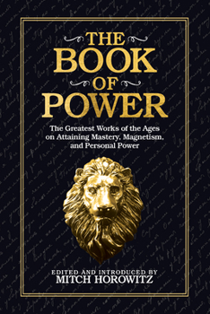 Paperback The Book of Power: The Greatest Works of the Ages on Attaining Mastery, Magnetism, and Personal Power Book