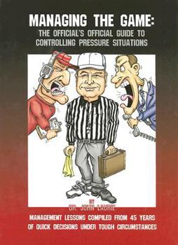 Hardcover Managing the Game: The Official's Official Guide to Controlling Pressure Situations: Over 1600 Quotations about Managing Conflict Book