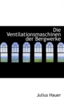 Die Ventilationsmaschinen der Bergwerke