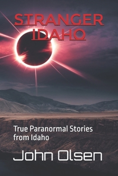 Paperback Stranger Idaho: True Paranormal Stories from Idaho Book