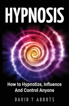 Paperback Hypnosis: How to Hypnotize, Influence And Control Anyone Book
