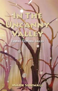 Paperback In The Uncanny Valley: Three Gothic Tales Book