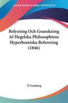 Paperback Belysning Och Granskning Af Hegelska Philosophiens Hyperboreiska Referering (1846) Book