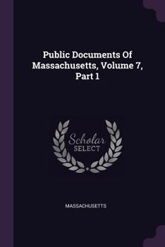 Paperback Public Documents Of Massachusetts, Volume 7, Part 1 Book