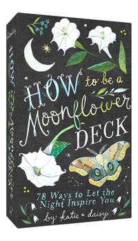 Cards How to Be a Moonflower Deck: 78 Ways to Let the Night Inspire You Book