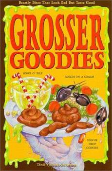 Paperback Grosser Goodies: Beastly Bites That Look Bad But Taste Good Book