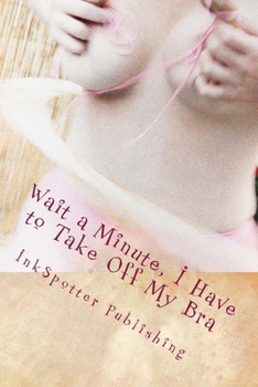 Paperback Wait a Minute, I Have to Take Off My Bra Book