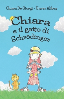 Chiara e il Gatto di Schrödinger: Divertente avventura per bambini, fisica quantistica con simpatici disegni