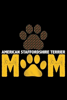 American Staffordshire Terrier Mom: Cool American Staffordshire Terrier Dog Journal Notebook - Funny American Staffordshire Terrier Dog Notebook - ... Terrier Owner Gifts. 6 x 9 in 120 pages