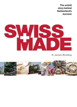 Hardcover Swiss Made: The Untold Story Behind Switzerlanda's Success Book
