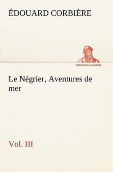 Paperback Le Négrier, Vol. III Aventures de mer [French] Book