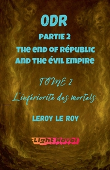 ODR - Partie 2 The end of Républic and the évil Empire - Tome 2: L'infériorité des mortels (Origines Du Risa) (French Edition)