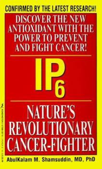 Hardcover Ip6: Nature's Revolutionary Cancer Fighter: Nature's Revolutionary Cancer-Fighter Book