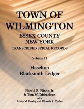 Paperback Town of Wilmington, Essex County, New York, Transcribed Serial Records, Volume 21: Haselton Blacksmith Ledger Book