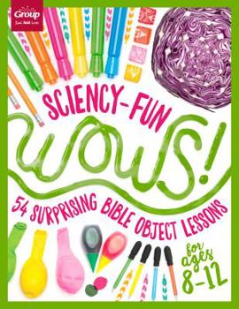Paperback Sciency-Fun Wows!: 54 Surprising Bible Object Lessons (for Ages 8-12) Book