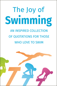 Hardcover The Joy of Swimming: An Inspired Collection of Quotations for Those Who Love to Swim Book