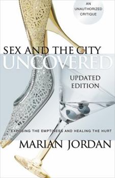 Paperback Sex and the City Uncovered: Exposing the Emptiness and Healing the Hurt Book