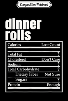 Composition Notebook: Dinner Rolls Nutrition Facts Thanksgiving Christmas Food  Journal/Notebook Blank Lined Ruled 6x9 100 Pages