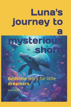 Luna's journey to a mysterious shore: Bedtime story for little dreamers