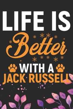Life Is Better With A Jack Russell: Cool Jack Russell Terrier Dog Journal Notebook - Jack Russell Terrier Puppy Lover Gifts – Funny Jack Russell ... Terrier Owner Gifts. 6 x 9 in 120 pages