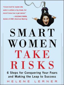 Hardcover Smart Women Take Risks: Six Steps for Conquering Your Fears and Making the Leap to Success Book