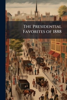 Paperback The Presidential Favorites of 1888 Book