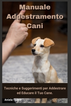 Paperback Manuale Addestramento Cani: Tecniche e Suggerimenti per Addestrare ed Educare il Tuo Cane [Italian] Book