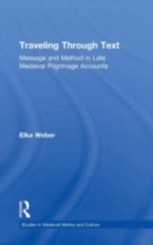 Hardcover Traveling Through Text: Message and Method in Late Medieval Pilgrimage Accounts Book