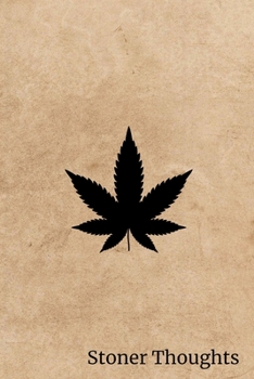 Paperback Stoner Thoughts: Marijuana Weed Cannabis Stoner Gift - Lined Journal Notebook, Ruled Diary, Writing, Notebook for Men and Women. Book