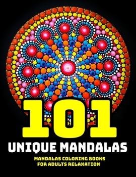 101 Unique Mandala Coloring Book : Mandala Coloring Books for Adults Relaxation : Stress Relieving Mandala Designs