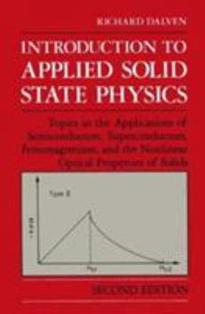 Hardcover Introduction to Applied Solid State Physics: Topics in the Applications of Semiconductors, Superconductors, Ferromagnetism, and the Nonlinear Optical Properties of Solids Book
