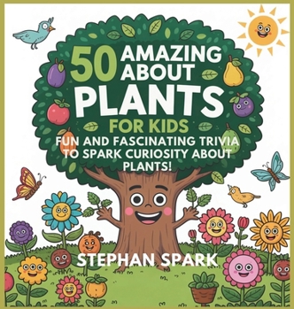 Hardcover 50 Amazing Facts About Plants for Kids: Fun and Fascinating Trivia to Spark Curiosity About Plants! Book