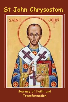 Paperback St John Chrysostom: Journey of Faith and Transformation Book