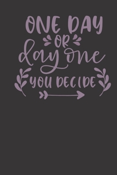 one day or day one you decide: small lined Motivational Quotes Notebook / Travel Journal to write in (6'' x 9'') 120 pages