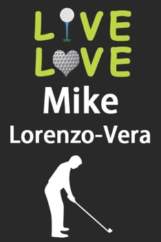 Paperback Live Love Mike Lorenzo-Vera Journal: Funny Cute Gift For Mike Lorenzo-Vera Lovers - I Heart Mike Lorenzo-Vera Golf Notebook: Blank Lined Journals - 12 Book