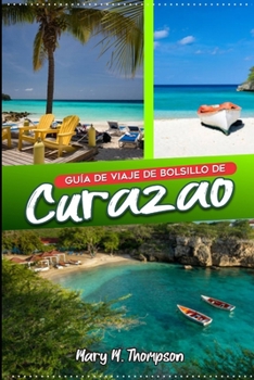 Paperback Guía de viaje de bolsillo de Curazao: Island Odyssey revelada: Navegando por las gemas de Curazao, mapa interactivo, maravillas de Willemstad, alojami [Spanish] Book