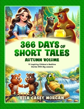 366 Days of Short Tales: Autumn Volume: 91 Inspiring Children’s Bedtime Stories With Big Lessons (A New Story Every Day)