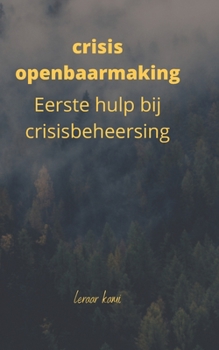Paperback crisis openbaarmaking: Eerste hulp bij crisisbeheersing. [Dutch] Book